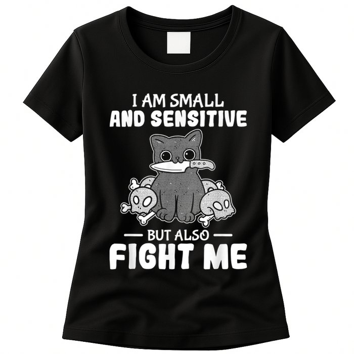 Funny I Am Small And Sensitive But Also Fight Me Cat Womens T-Shirt
