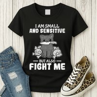 Funny I Am Small And Sensitive But Also Fight Me Cat Womens T-Shirt