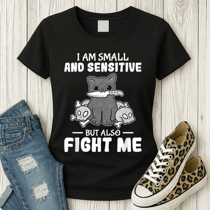 Funny I Am Small And Sensitive But Also Fight Me Cat Womens T-Shirt
