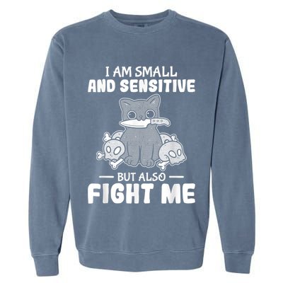 Funny I Am Small And Sensitive But Also Fight Me Cat Garment-Dyed Sweatshirt