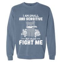 Funny I Am Small And Sensitive But Also Fight Me Cat Garment-Dyed Sweatshirt