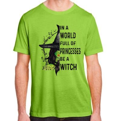 Funny In A World Full Of Princesses Be A Witch Halloween Adult ChromaSoft Performance T-Shirt