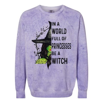 Funny In A World Full Of Princesses Be A Witch Halloween Colorblast Crewneck Sweatshirt