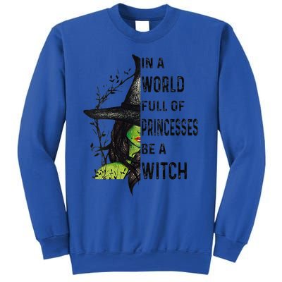 Funny In A World Full Of Princesses Be A Witch Halloween Sweatshirt