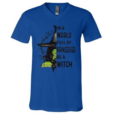 Funny In A World Full Of Princesses Be A Witch Halloween V-Neck T-Shirt