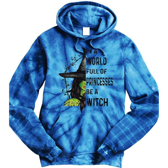 Funny In A World Full Of Princesses Be A Witch Halloween Tie Dye Hoodie