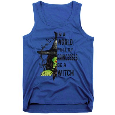 Funny In A World Full Of Princesses Be A Witch Halloween Tank Top