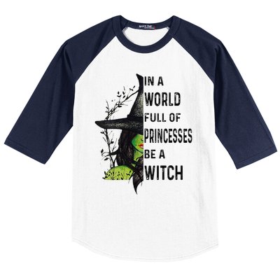 Funny In A World Full Of Princesses Be A Witch Halloween Baseball Sleeve Shirt