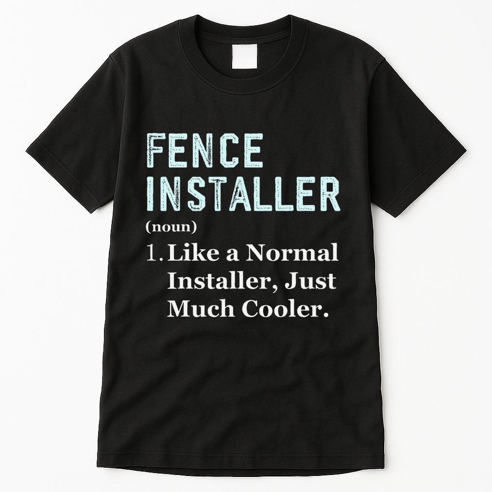 Fence Installer Application Day Funny Saying Fence Installer Tall T-Shirt