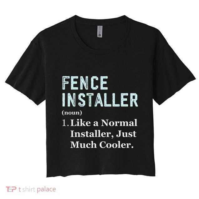 Fence Installer Application Day Funny Saying Fence Installer Crop Top