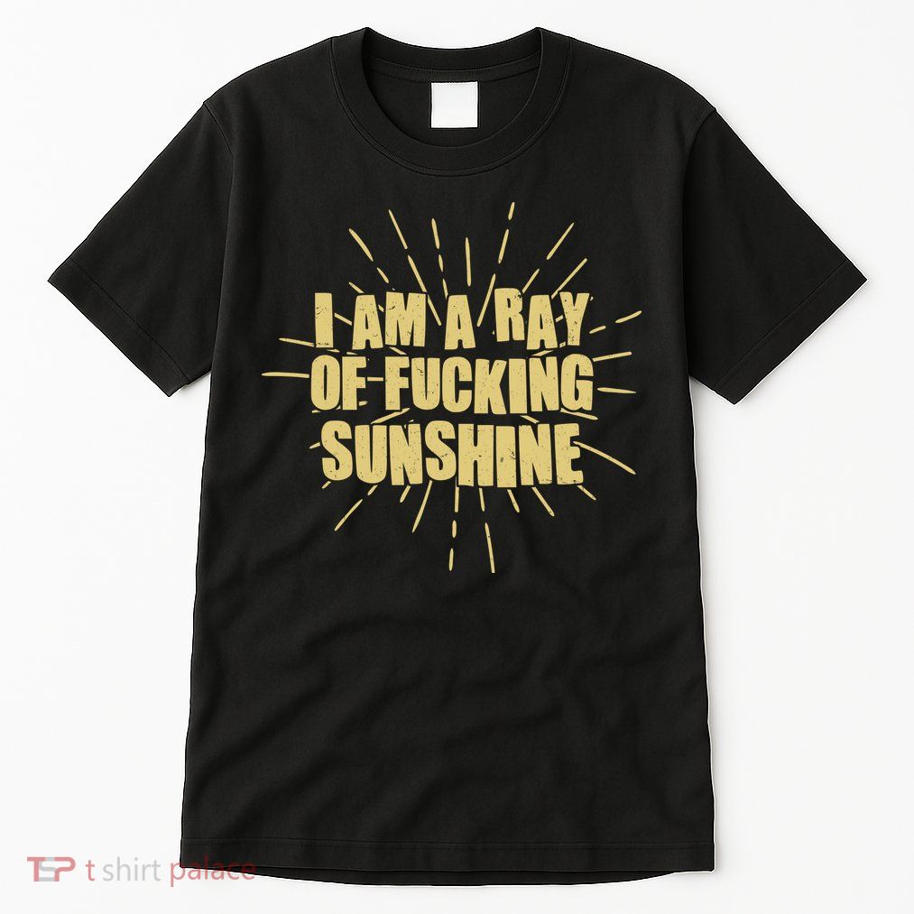 Funny I Am A Ray Of Fucking Sunshine Tall T-Shirt