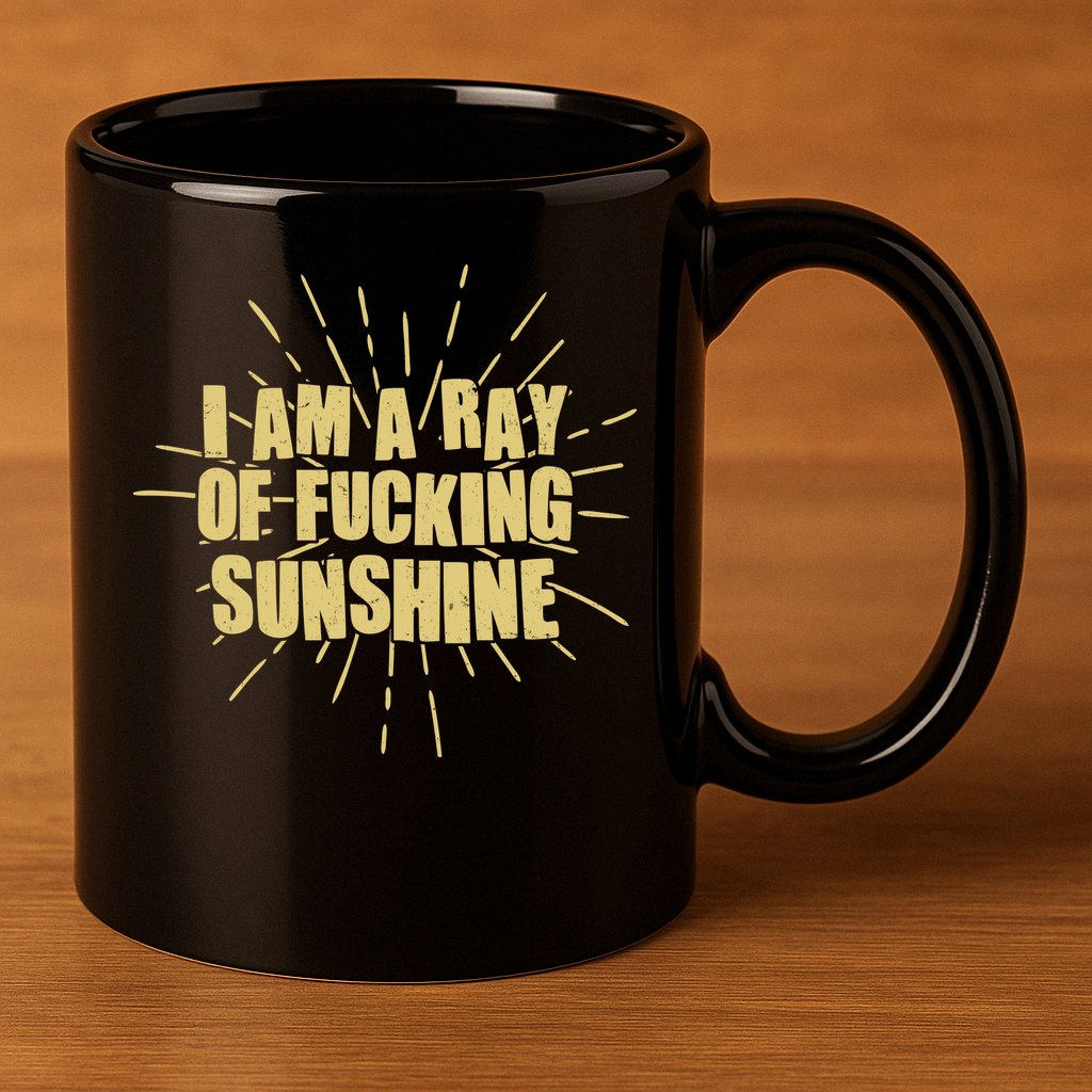 Funny I Am A Ray Of Fucking Sunshine 11oz C Handle Ceramic Mug