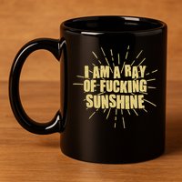 Funny I Am A Ray Of Fucking Sunshine 11oz C Handle Ceramic Mug