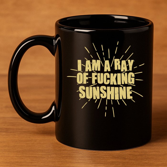 Funny I Am A Ray Of Fucking Sunshine 11oz C Handle Ceramic Mug