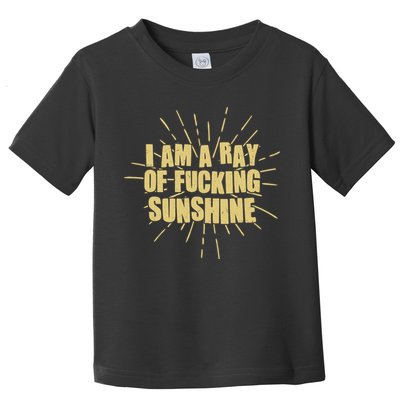 Funny I Am A Ray Of Fucking Sunshine Toddler T-Shirt