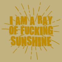 Funny I Am A Ray Of Fucking Sunshine T-Shirt