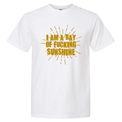 Funny I Am A Ray Of Fucking Sunshine Garment-Dyed Heavyweight T-Shirt