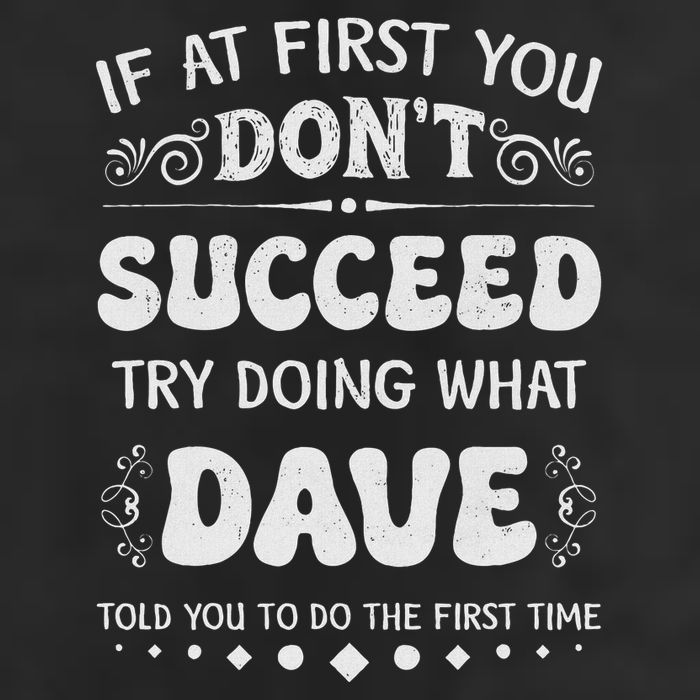 Funny If At First You DonT Succeed Try Doing What Dave Trucker Hat