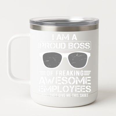 Funny I Am A Proud Boss Of Freaking Awesome Employees Great Gift 12 oz Stainless Steel Tumbler Cup