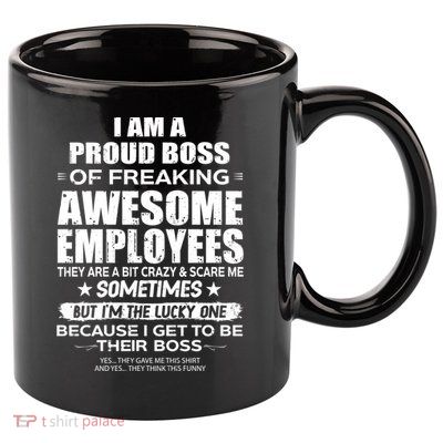 Funny I Am A Proud Boss Of Freaking Awesome Employees Gift 11oz C Handle Ceramic Mug