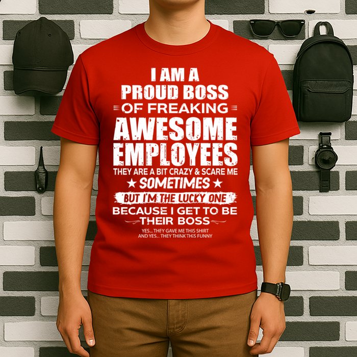 Funny I Am A Proud Boss Of Freaking Awesome Employees Gift T-Shirt