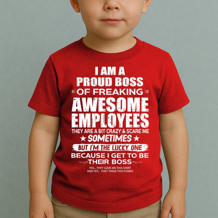 Funny I Am A Proud Boss Of Freaking Awesome Employees Gift Toddler T-Shirt