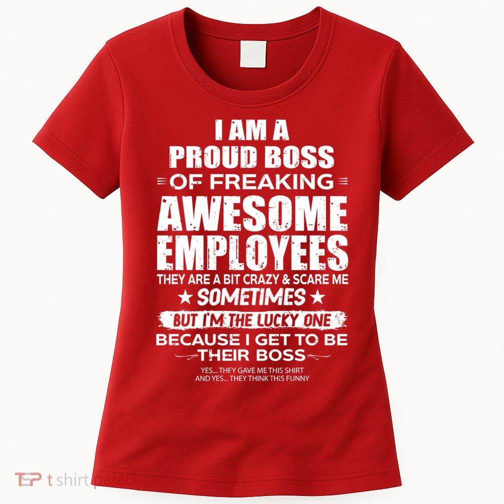 Funny I Am A Proud Boss Of Freaking Awesome Employees Gift Womens T-Shirt