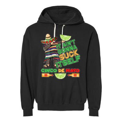 Funny It Ain't Gonna Suck Itself Cinco De Mayo Garment-Dyed Fleece Hoodie