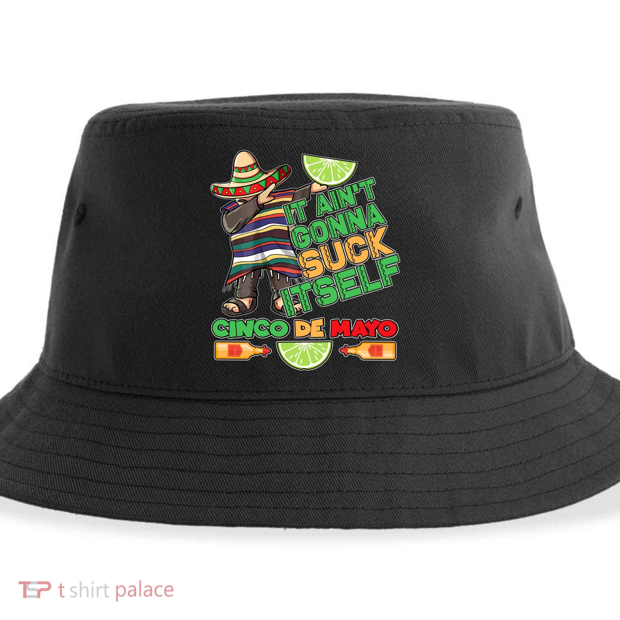 Funny It Ain't Gonna Suck Itself Cinco De Mayo Sustainable Bucket Hat
