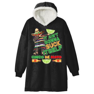 Funny It Ain't Gonna Suck Itself Cinco De Mayo Hooded Wearable Blanket