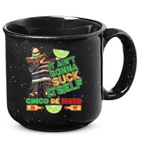 Funny It Ain't Gonna Suck Itself Cinco De Mayo 15oz Campfire Ceramic Mug