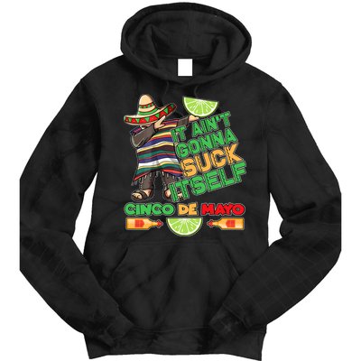 Funny It Ain't Gonna Suck Itself Cinco De Mayo Tie Dye Hoodie