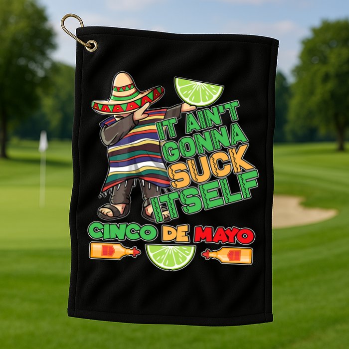 Funny It Ain't Gonna Suck Itself Cinco De Mayo Golf Towel