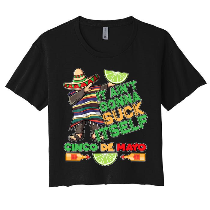 Funny It Ain't Gonna Suck Itself Cinco De Mayo Women's Crop Top Tee