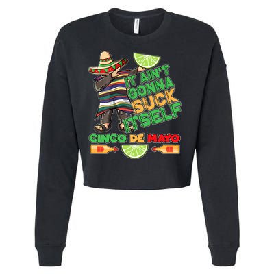Funny It Ain't Gonna Suck Itself Cinco De Mayo Cropped Pullover Crew