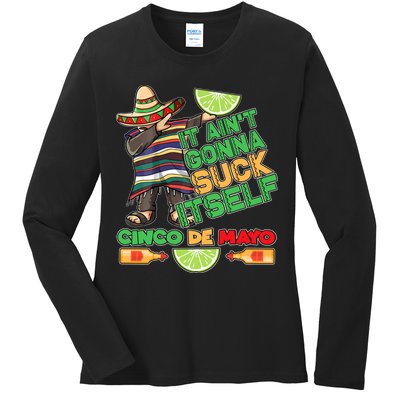 Funny It Ain't Gonna Suck Itself Cinco De Mayo Ladies Long Sleeve Shirt