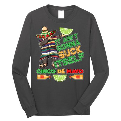 Funny It Ain't Gonna Suck Itself Cinco De Mayo Long Sleeve Shirt