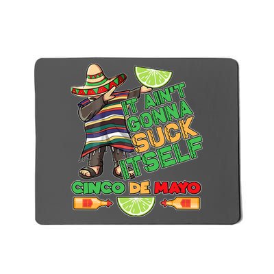 Funny It Ain't Gonna Suck Itself Cinco De Mayo Mousepad