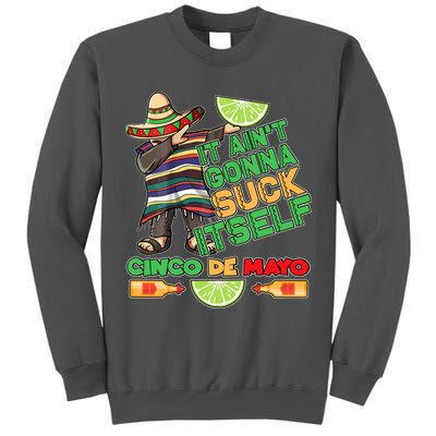 Funny It Ain't Gonna Suck Itself Cinco De Mayo Tall Sweatshirt