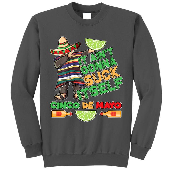 Funny It Ain't Gonna Suck Itself Cinco De Mayo Tall Sweatshirt