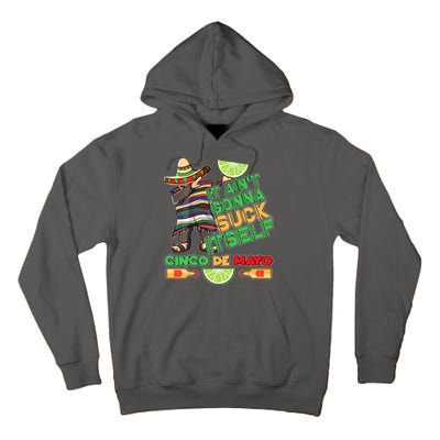 Funny It Ain't Gonna Suck Itself Cinco De Mayo Tall Hoodie