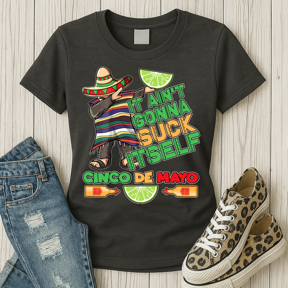 Funny It Ain't Gonna Suck Itself Cinco De Mayo Womens T-Shirt