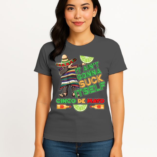 Funny It Ain't Gonna Suck Itself Cinco De Mayo Womens T-Shirt