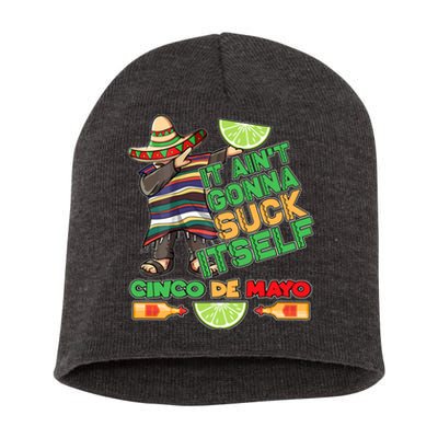 Funny It Ain't Gonna Suck Itself Cinco De Mayo Short Acrylic Beanie