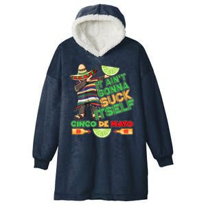 Funny It Ain't Gonna Suck Itself Cinco De Mayo Hooded Wearable Blanket