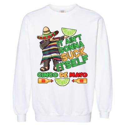 Funny It Ain't Gonna Suck Itself Cinco De Mayo Garment-Dyed Sweatshirt