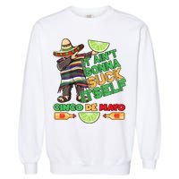 Funny It Ain't Gonna Suck Itself Cinco De Mayo Garment-Dyed Sweatshirt