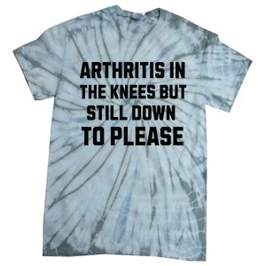 Funny Inappropriate Adult Humor Arthritis Still Down Please Tie-Dye T-Shirt