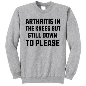 Funny Inappropriate Adult Humor Arthritis Still Down Please Tall Sweatshirt