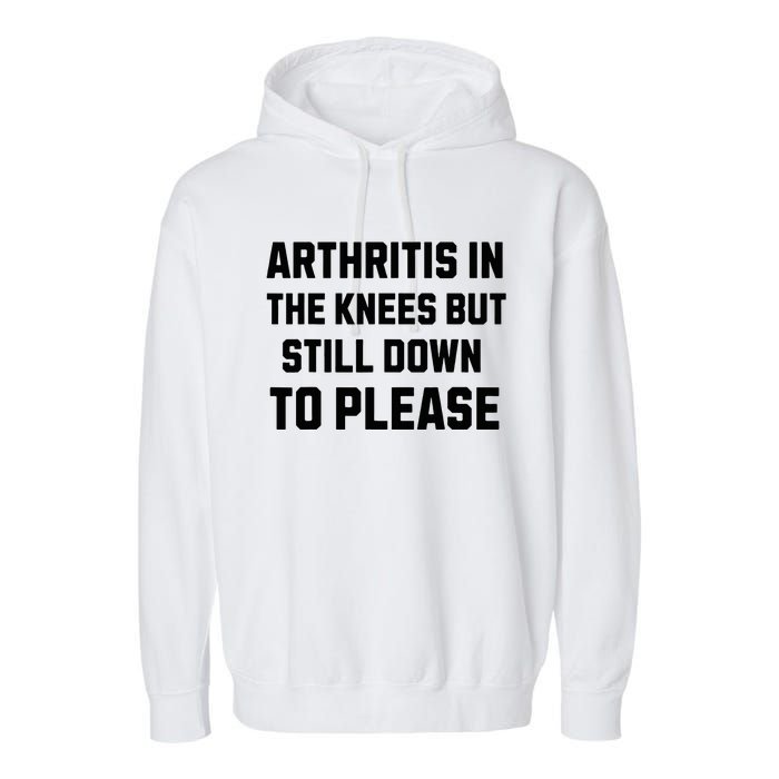 Funny Inappropriate Adult Humor Arthritis Still Down Please Garment-Dyed Fleece Hoodie